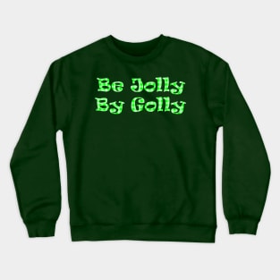 Be Jolly By Golly Crewneck Sweatshirt